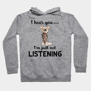 Chinese Crested I hear you ... I am just not listening Hoodie